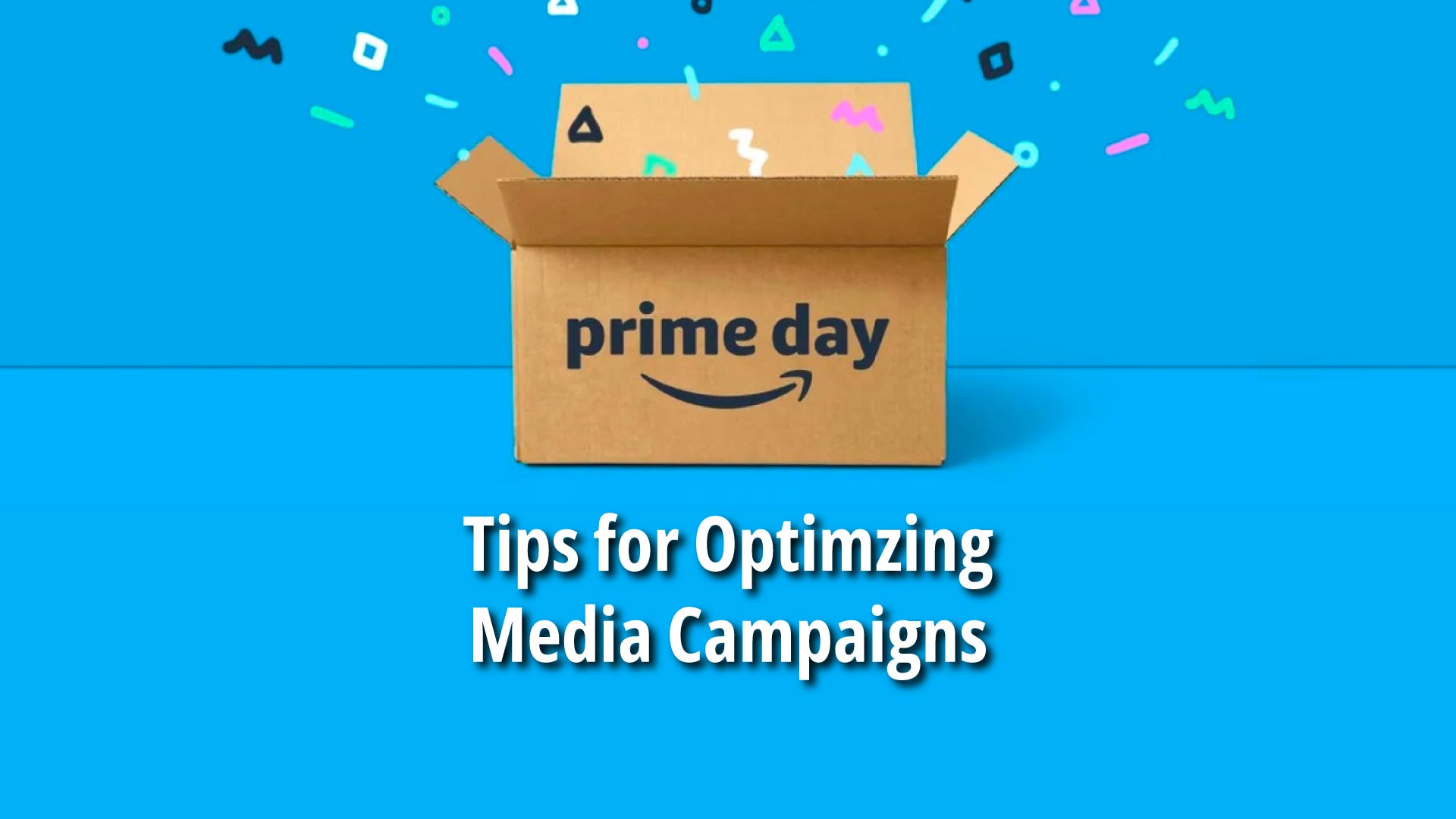 Maximizing Prime Day Returns Tips to Optimize Media Campaigns